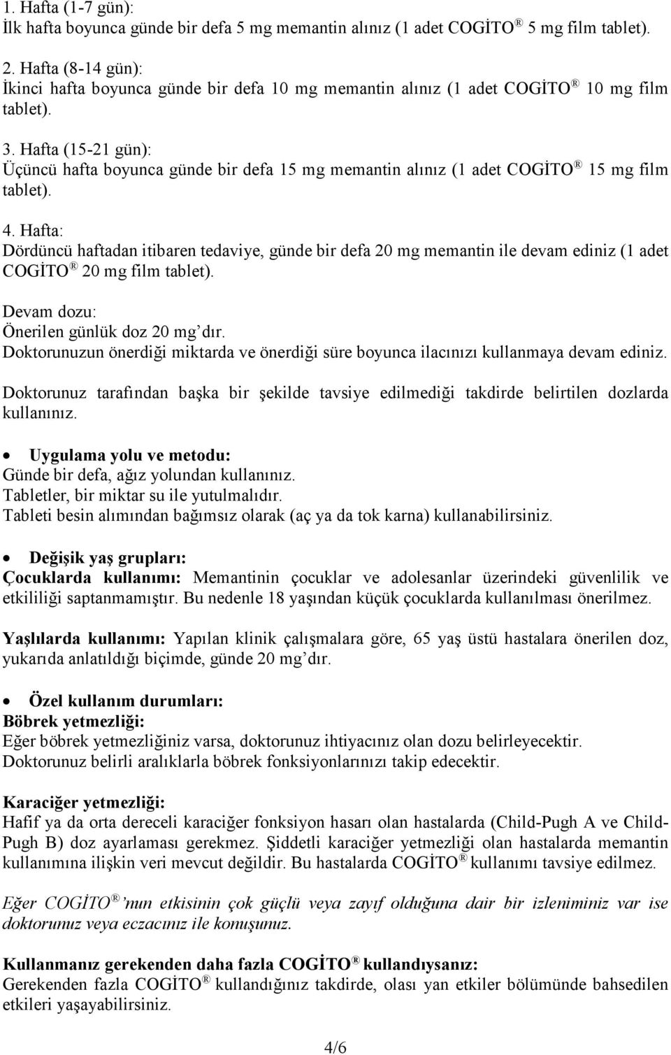 Hafta (15-21 gün): Üçüncü hafta boyunca günde bir defa 15 mg memantin alınız (1 adet COGİTO 15 mg film tablet). 4.