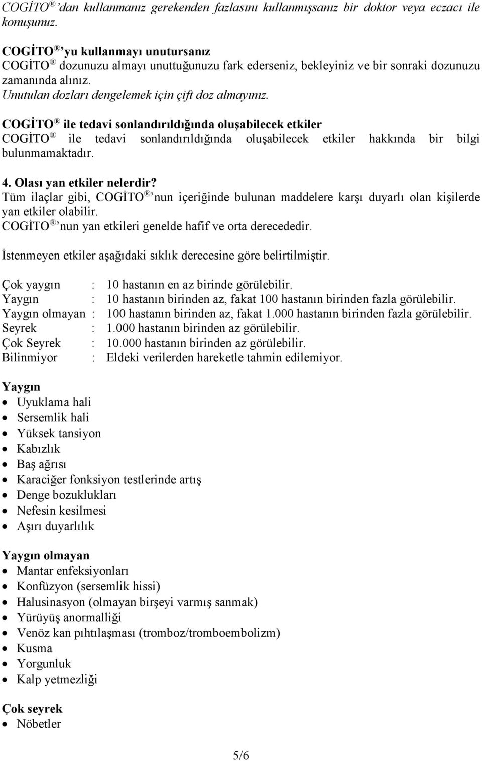 COGİTO ile tedavi sonlandırıldığında oluşabilecek etkiler COGİTO ile tedavi sonlandırıldığında oluşabilecek etkiler hakkında bir bilgi bulunmamaktadır. 4. Olası yan etkiler nelerdir?