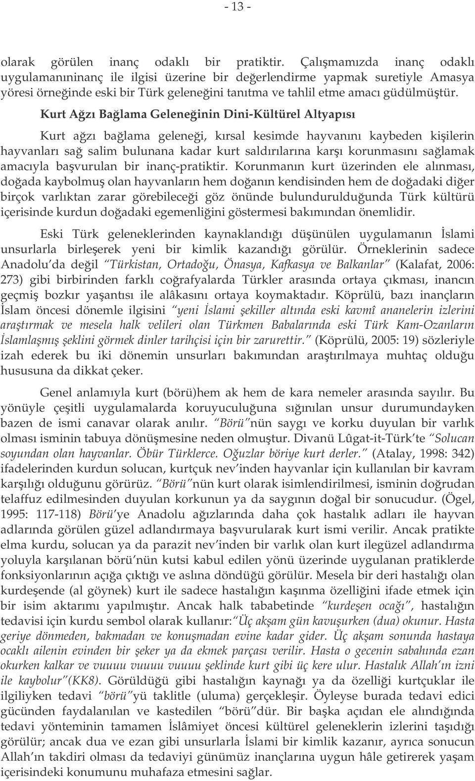 Kurt Azı Balama Geleneinin Dini-Kültürel Altyapısı Kurt azı balama gelenei, kırsal kesimde hayvanını kaybeden kiilerin hayvanları sa salim bulunana kadar kurt saldırılarına karı korunmasını salamak