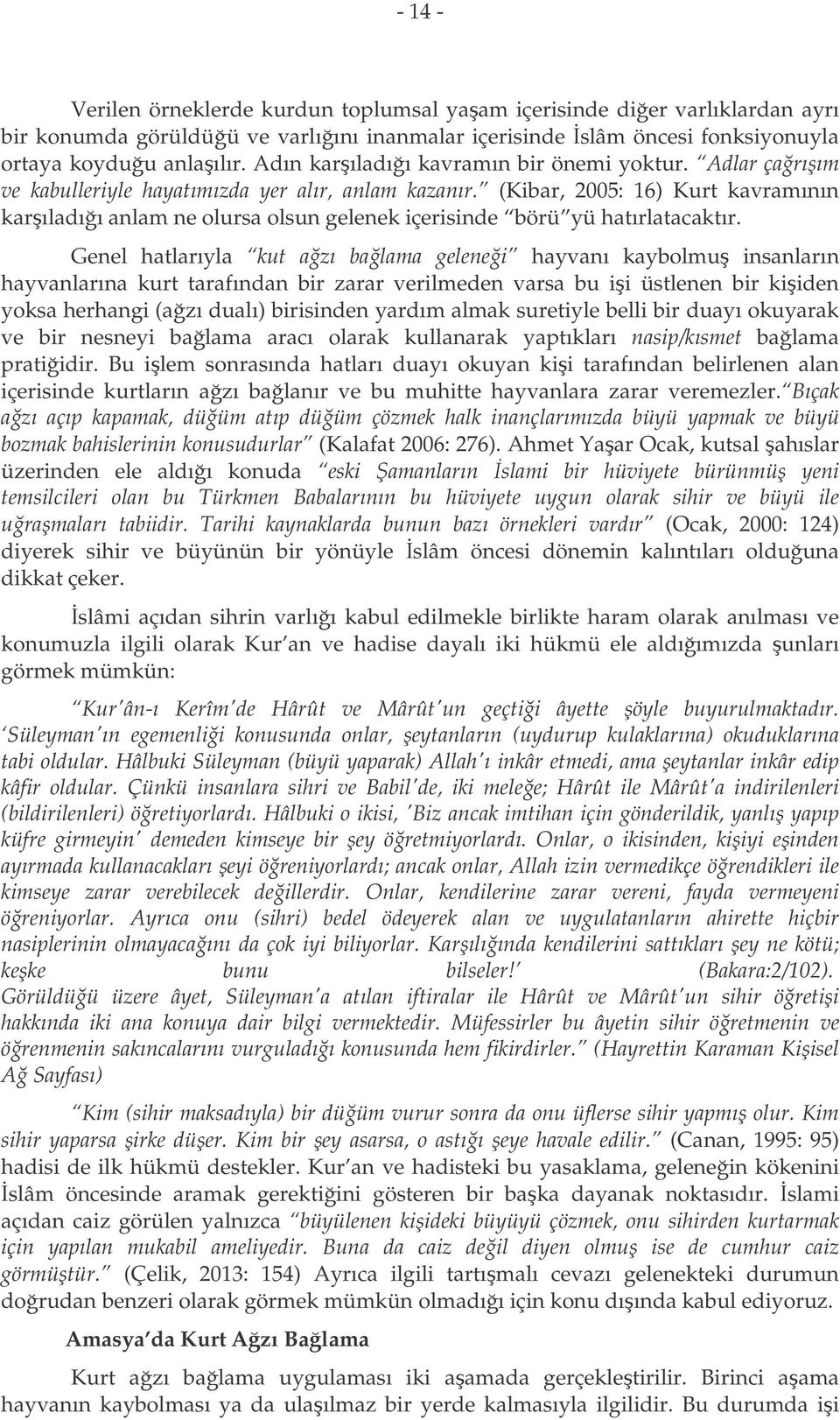 (Kibar, 2005: 16) Kurt kavramının karıladıı anlam ne olursa olsun gelenek içerisinde börü yü hatırlatacaktır.