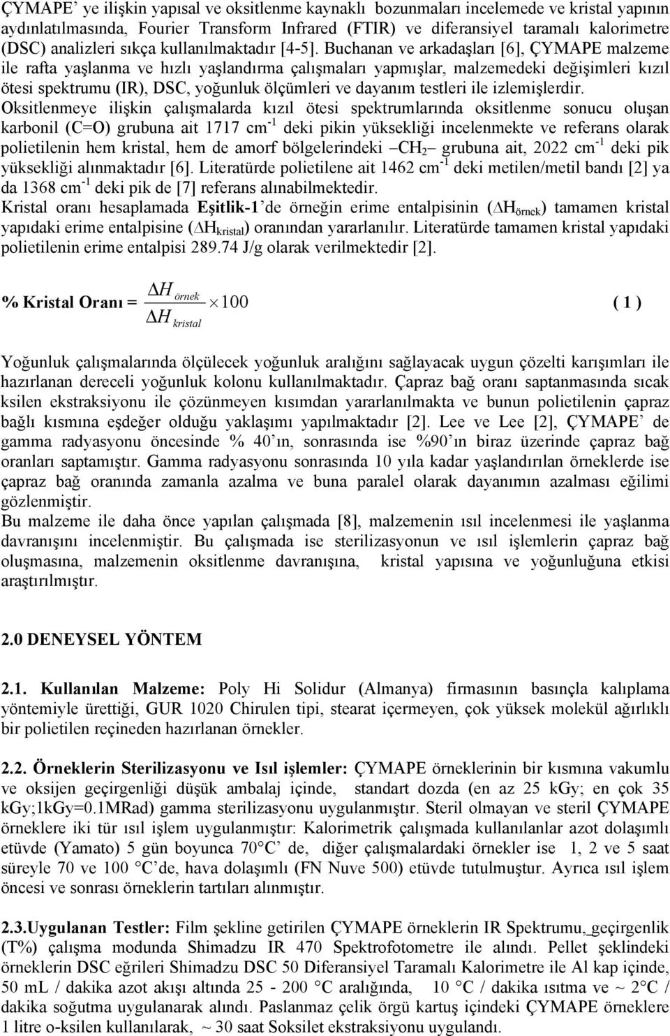 Buchanan ve arkadaşları [6], ÇYMAPE malzeme ile rafta yaşlanma ve hızlı yaşlandırma çalışmaları yapmışlar, malzemedeki değişimleri kızıl ötesi spektrumu (IR), DSC, yoğunluk ölçümleri ve dayanım