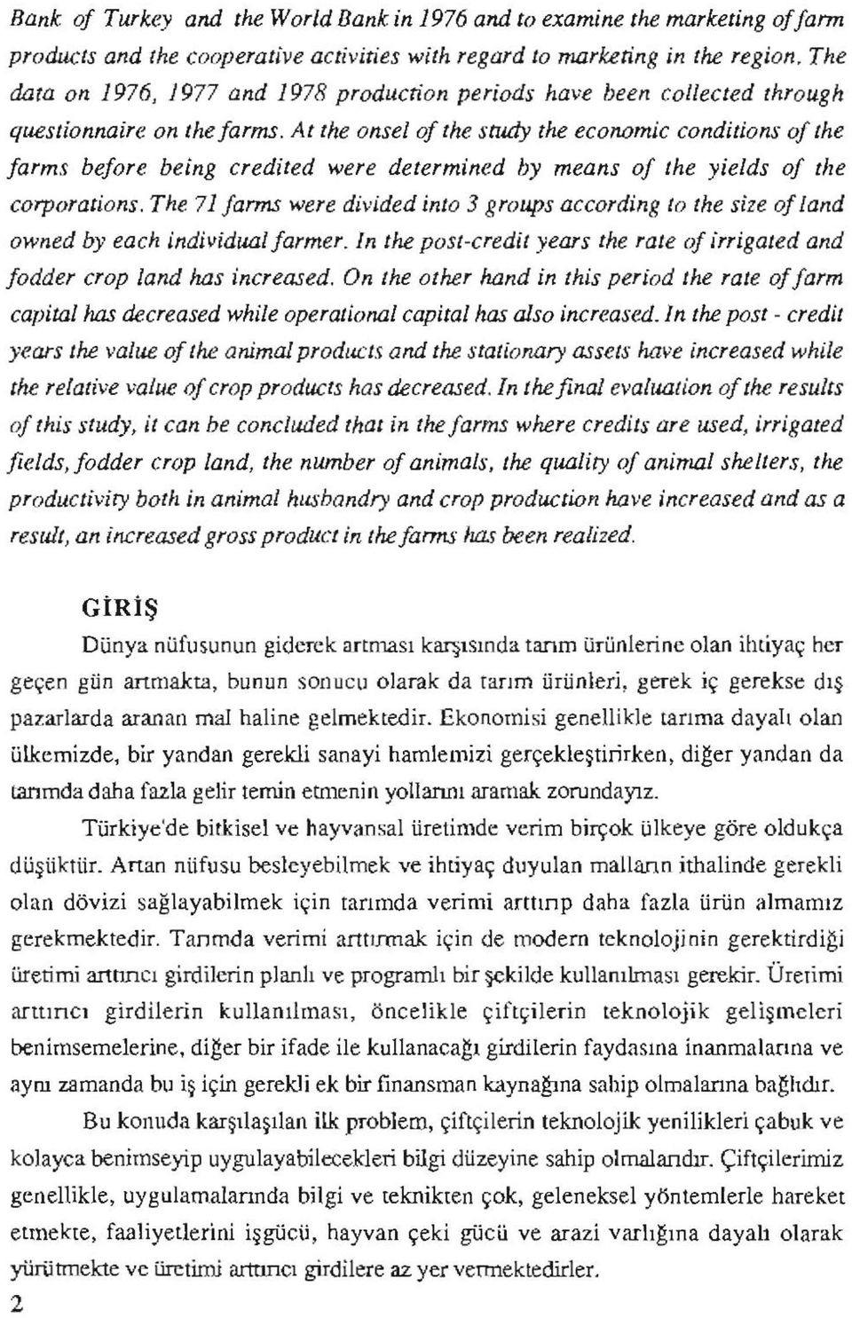 At the önsel of the study the economic conditions of the farms before being credited were determıned by means of the yields of the corporations.