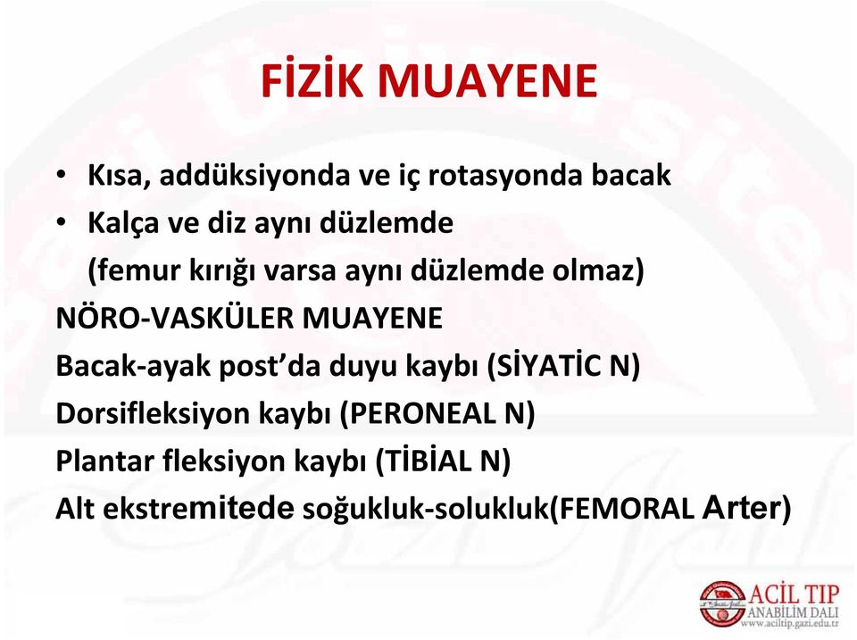 Bacak ayak post da duyu kaybı (SİYATİC N) Dorsifleksiyon kaybı (PERONEAL N)