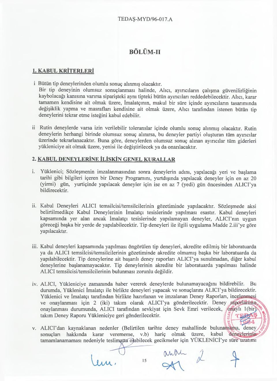 Alıcı, karar tamamen kendisine ait olmak üzere, İmalatçının, makul bir süre içinde ayırıcıların tasarımında değişiklik yapma ve masrafları kendisine ait olmak üzere, Alıcı tarafından istenen bütün