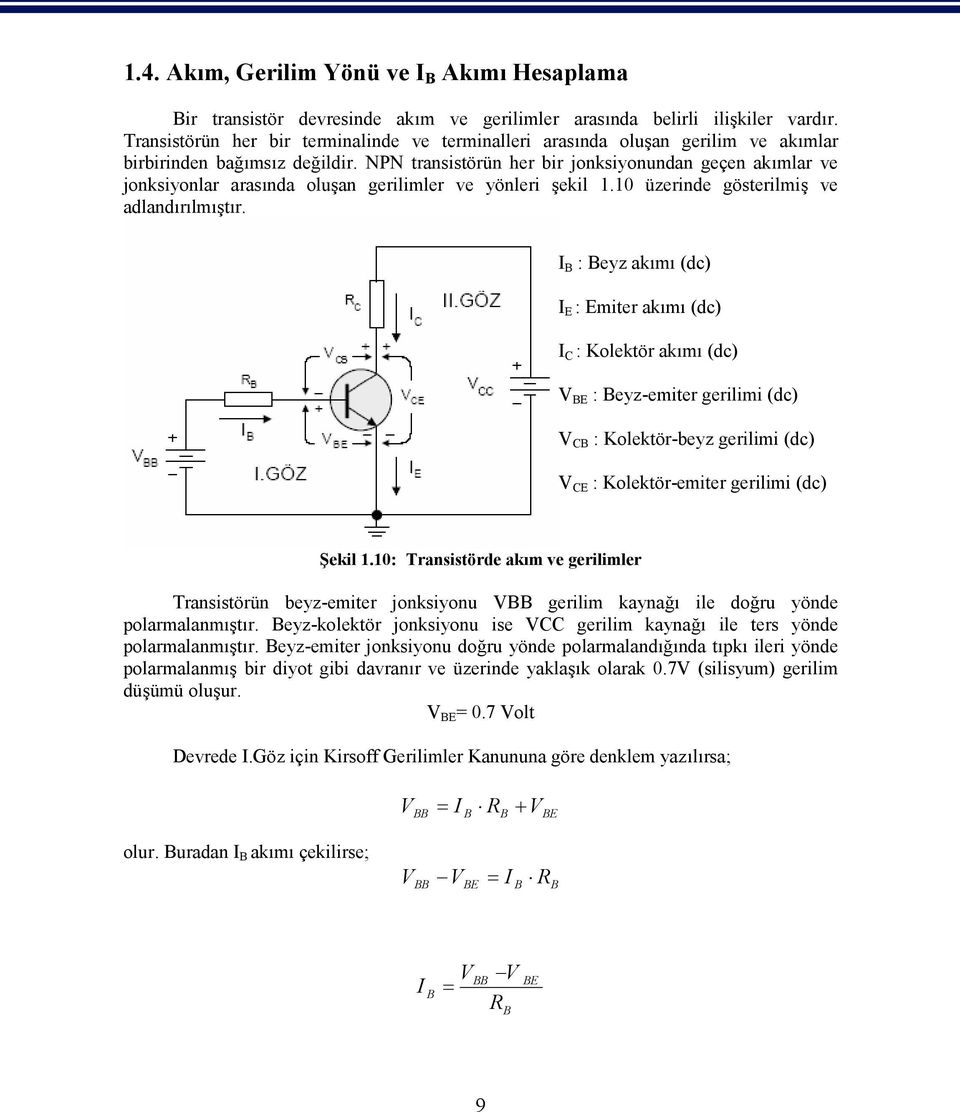 NPN transistörün her bir jonksiyonundan geçen akımlar ve jonksiyonlar arasında oluşan gerilimler ve yönleri şekil 1.10 üzerinde gösterilmiş ve adlandırılmıştır.