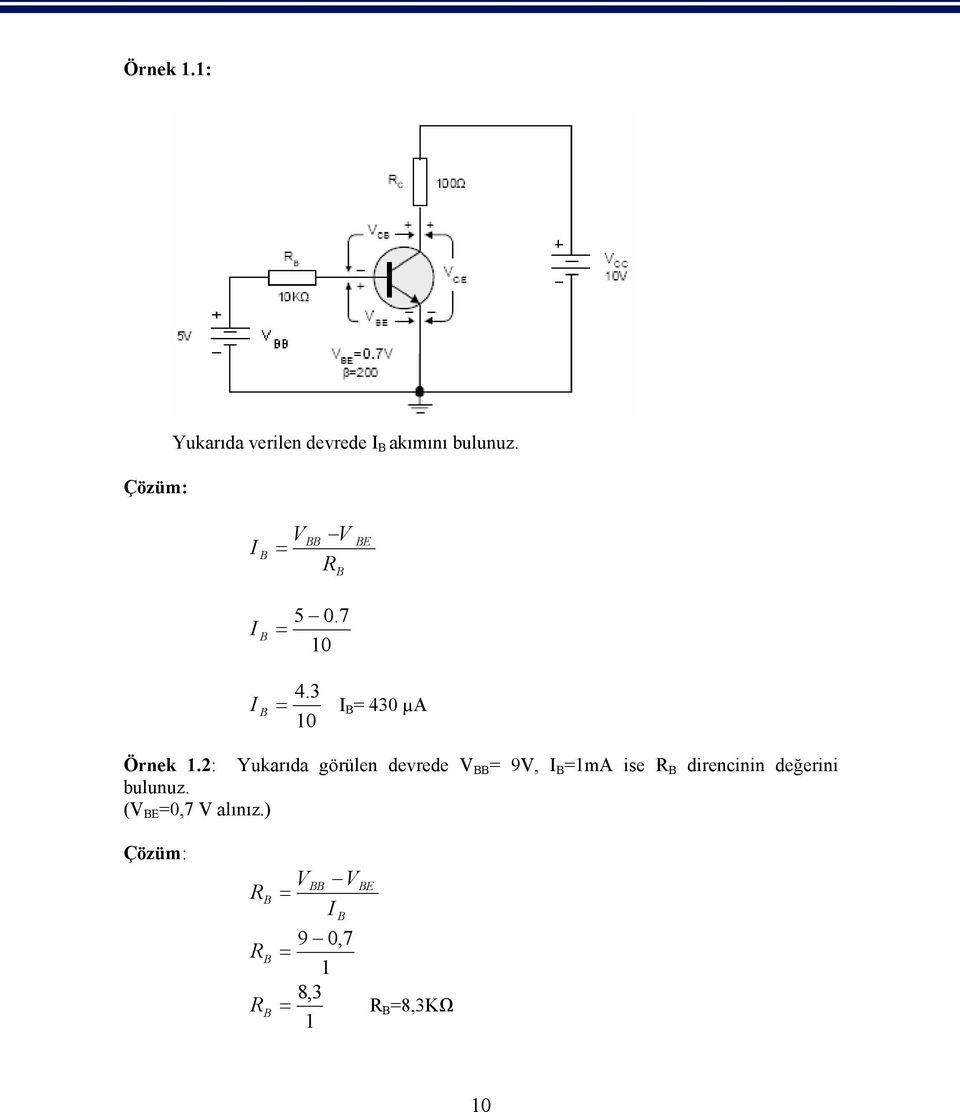 2: Yukarıda görülen devrede V BB = 9V, I B =1mA ise R B direncinin