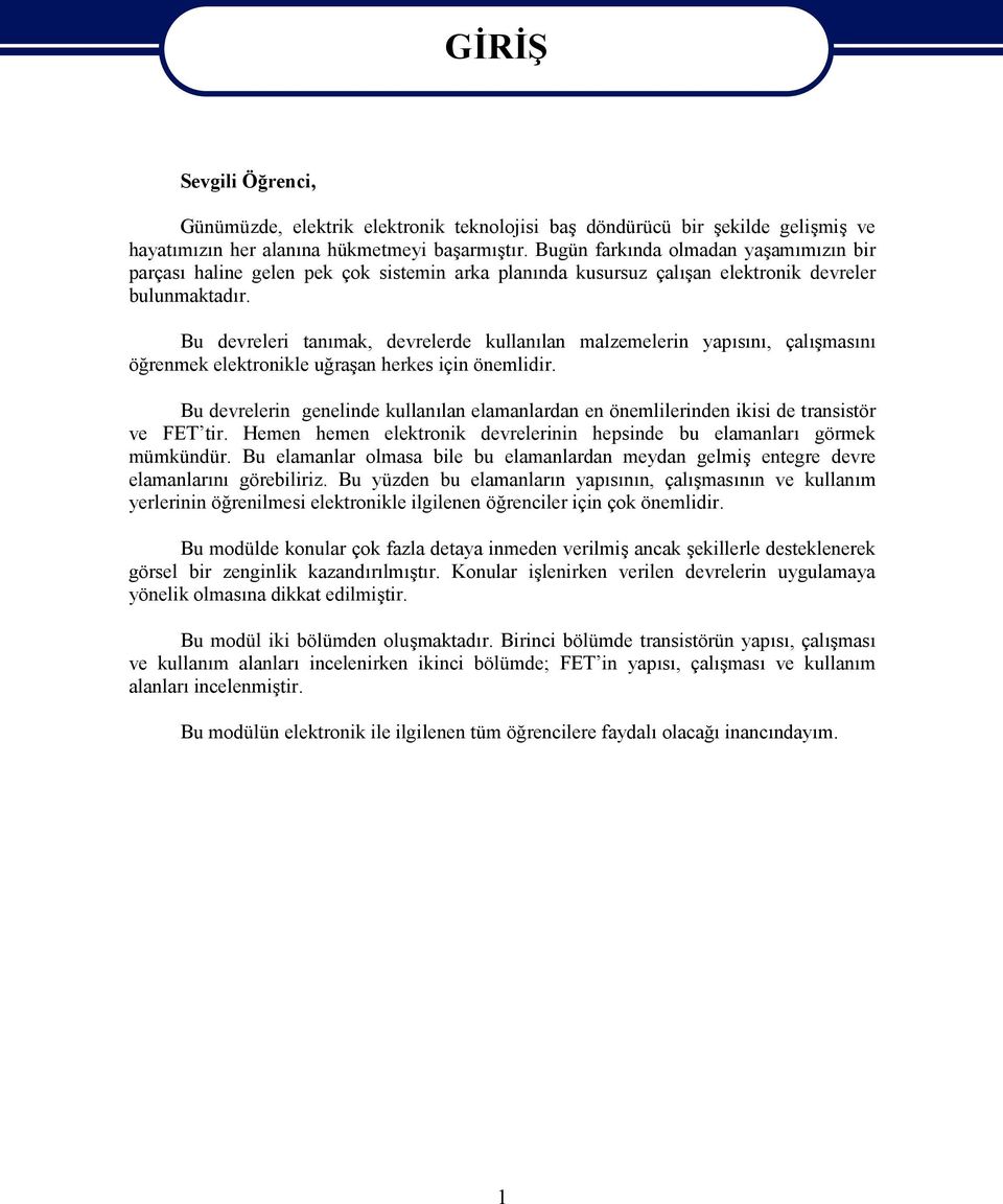 Bu devreleri tanımak, devrelerde kullanılan malzemelerin yapısını, çalışmasını öğrenmek elektronikle uğraşan herkes için önemlidir.