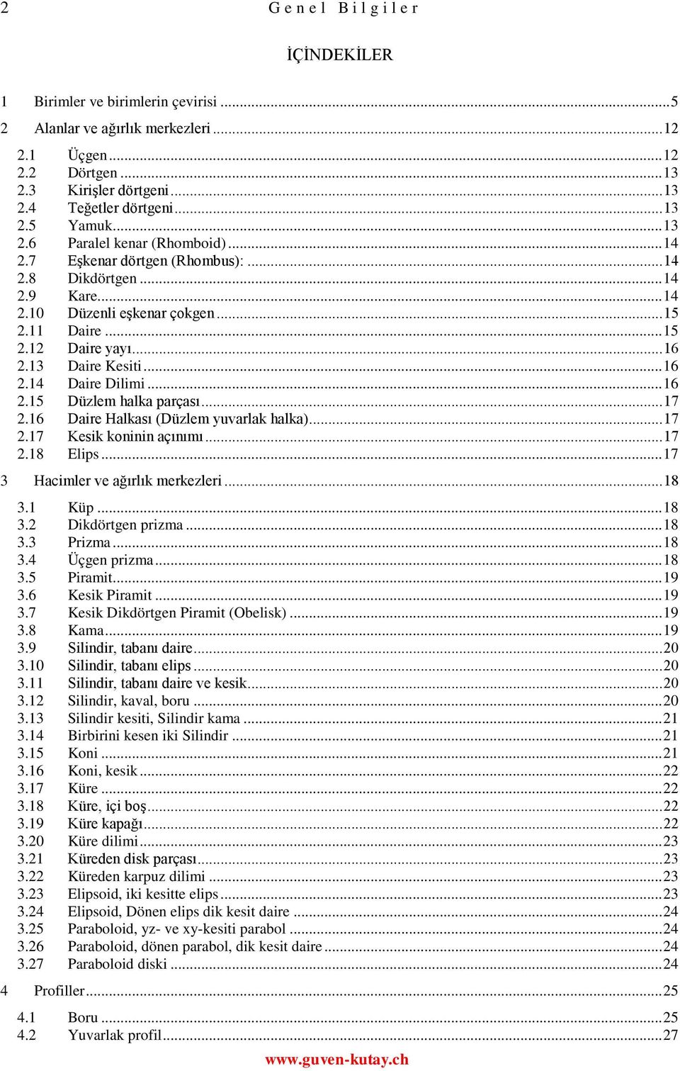 ..7 Hcimle ve ğılık mekelei...8. Küp...8. ikdötgen pim...8. Pim...8.4 Üçgen pim...8.5 Pimit...9.6 Keik Pimit...9.7 Keik ikdötgen Pimit (Oelik)...9.8 Km...9.9 ilindi, tnı die...0.