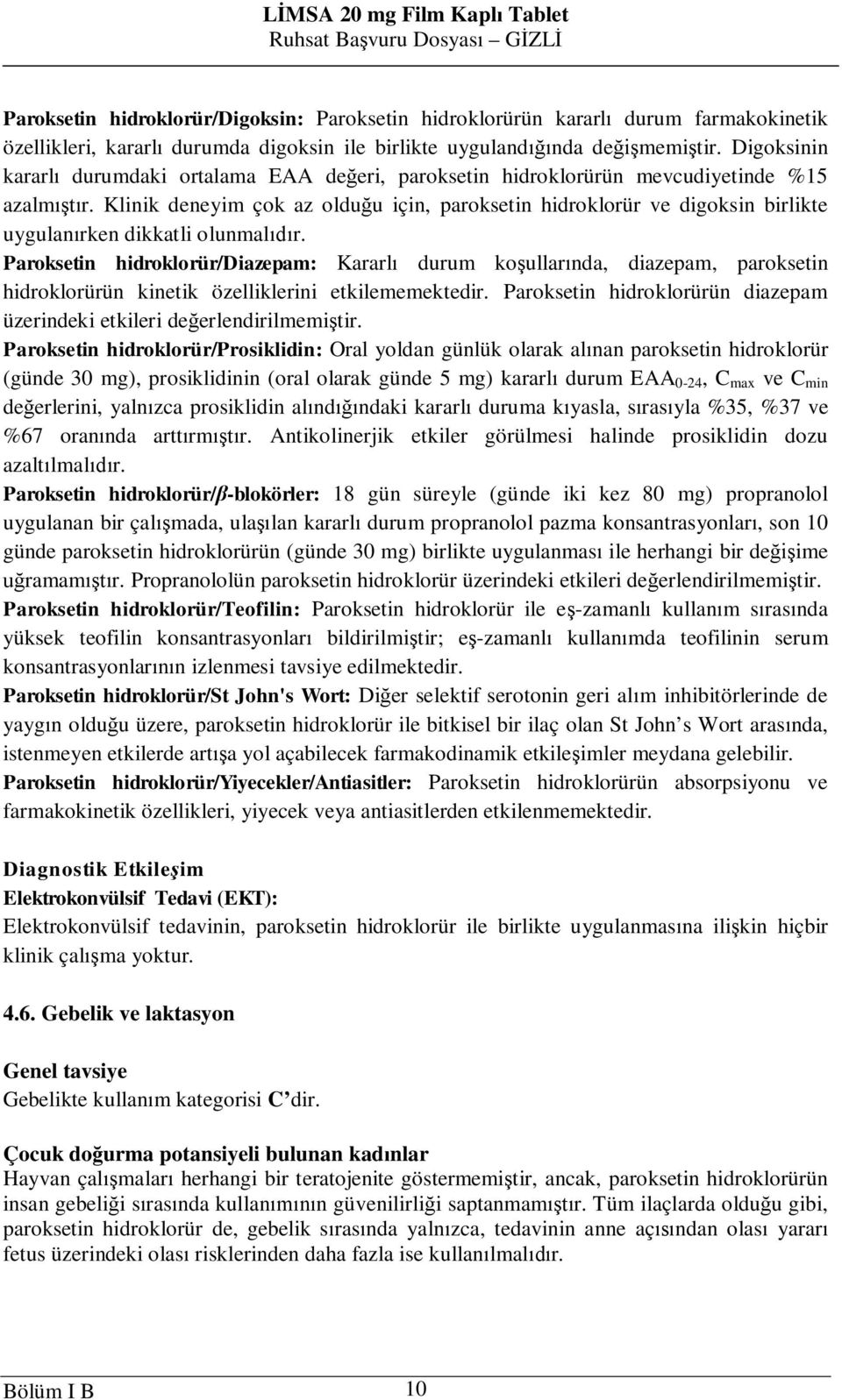 Klinik deneyim çok az oldu u için, paroksetin hidroklorür ve digoksin birlikte uygulan rken dikkatli olunmal r.