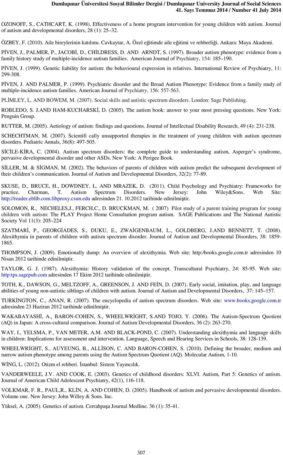 Özel eğitimde aile eğitimi ve rehberliği. Ankara: Maya Akademi. PİVEN, J., PALMER, P., JACOBİ, D., CHİLDRESS, D. AND ARNDT, S. (1997).