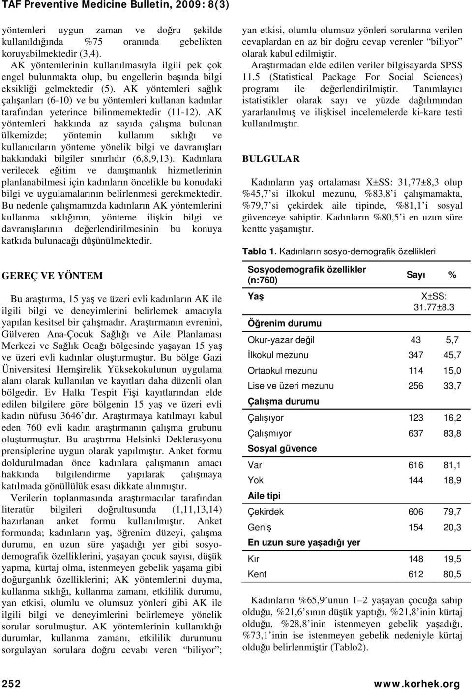 AK yöntemleri sağlık çalışanları (6-10) ve bu yöntemleri kullanan kadınlar tarafından yeterince bilinmemektedir (11-12).