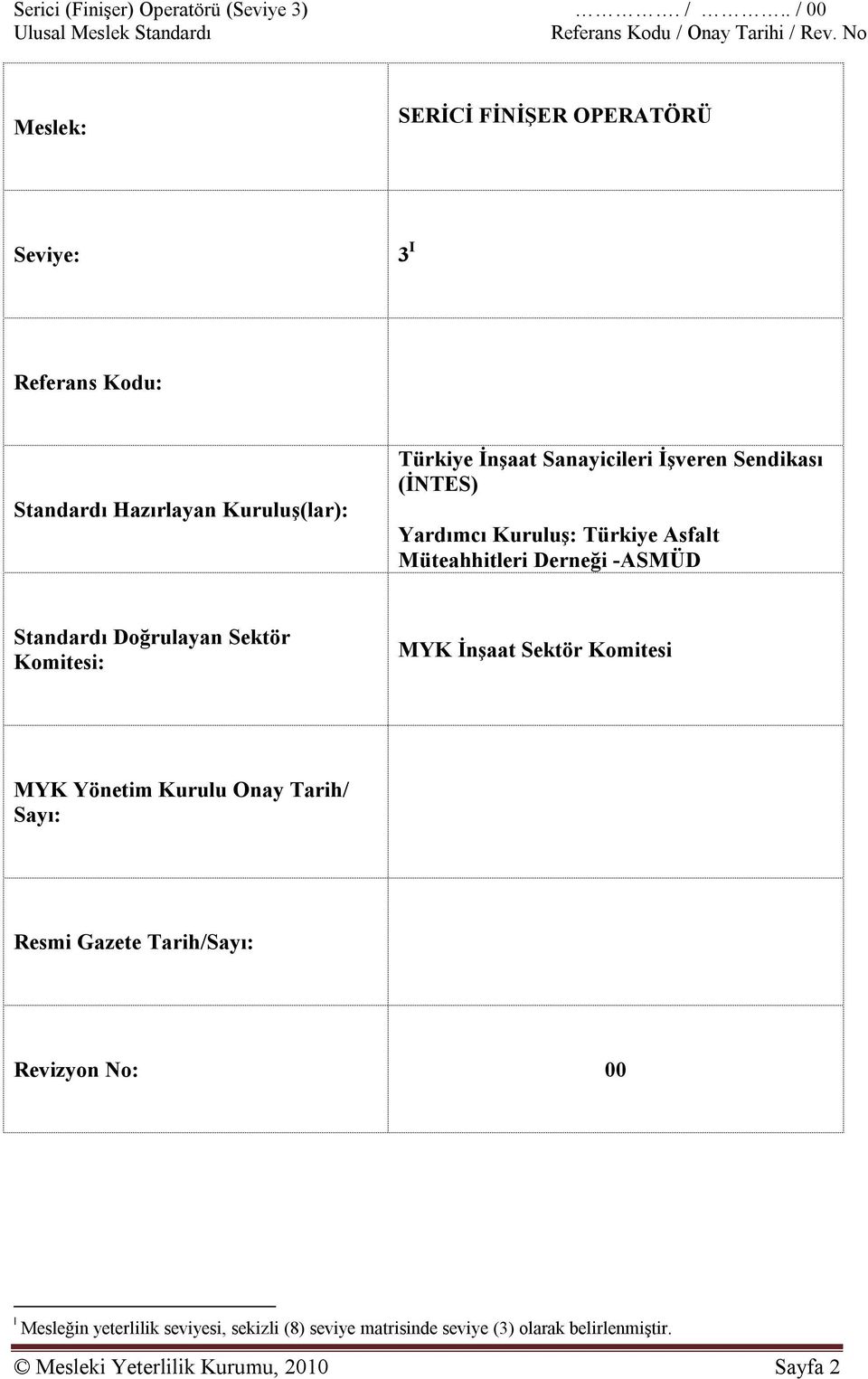 Kuruluş(lar): Yardımcı Kuruluş: Türkiye Asfalt Müteahhitleri Derneği -ASMÜD Standardı Doğrulayan Sektör Komitesi: MYK İnşaat Sektör