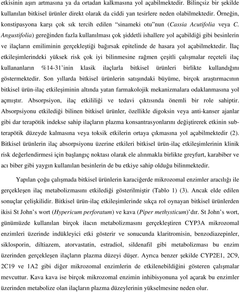 Angustifolia) gereğinden fazla kullanılması çok şiddetli ishallere yol açabildiği gibi besinlerin ve ilaçların emiliminin gerçekleştiği bağırsak epitelinde de hasara yol açabilmektedir.