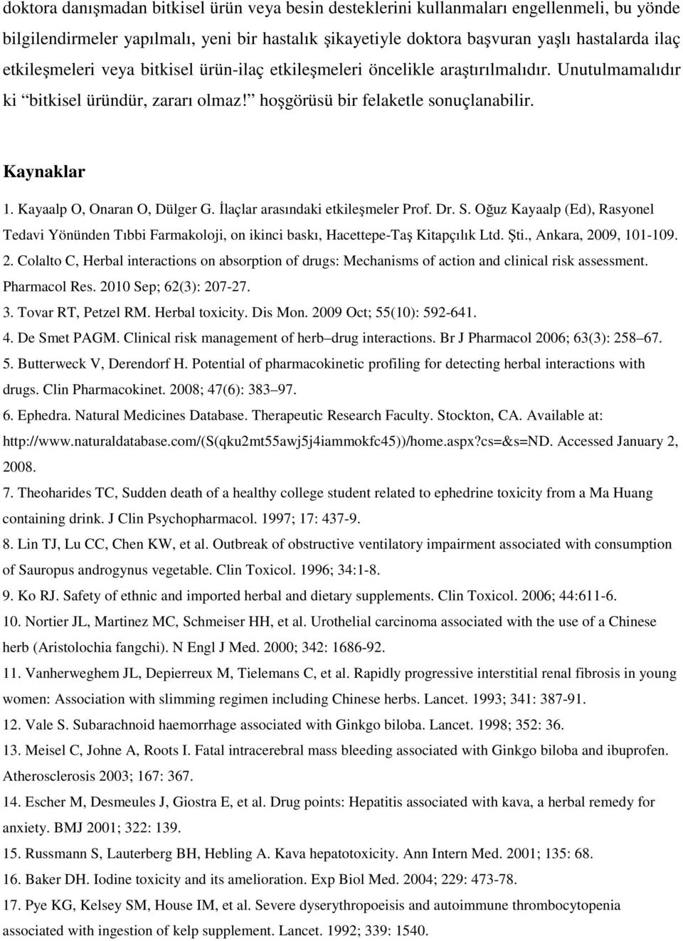 Kayaalp O, Onaran O, Dülger G. İlaçlar arasındaki etkileşmeler Prof. Dr. S. Oğuz Kayaalp (Ed), Rasyonel Tedavi Yönünden Tıbbi Farmakoloji, on ikinci baskı, Hacettepe-Taş Kitapçılık Ltd. Şti.