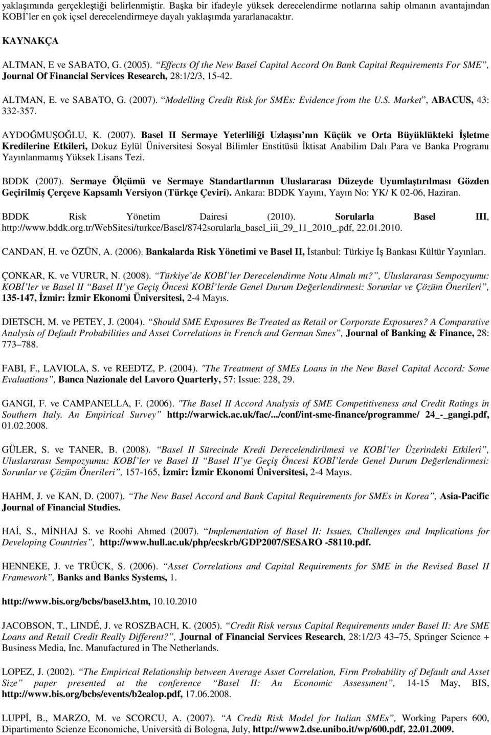 Modelling Credit Risk for SMEs: Evidence from the U.S. Market, ABACUS, 43: 332-357. AYDOĞMUŞOĞLU, K. (2007).