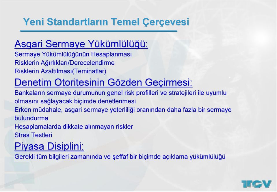 uyumlu umlu olmasını sağlayacak biçimde imde denetlenmesi Erken müdahale, m asgari sermaye yeterliliği i oranından ndan daha fazla bir sermaye bulundurma