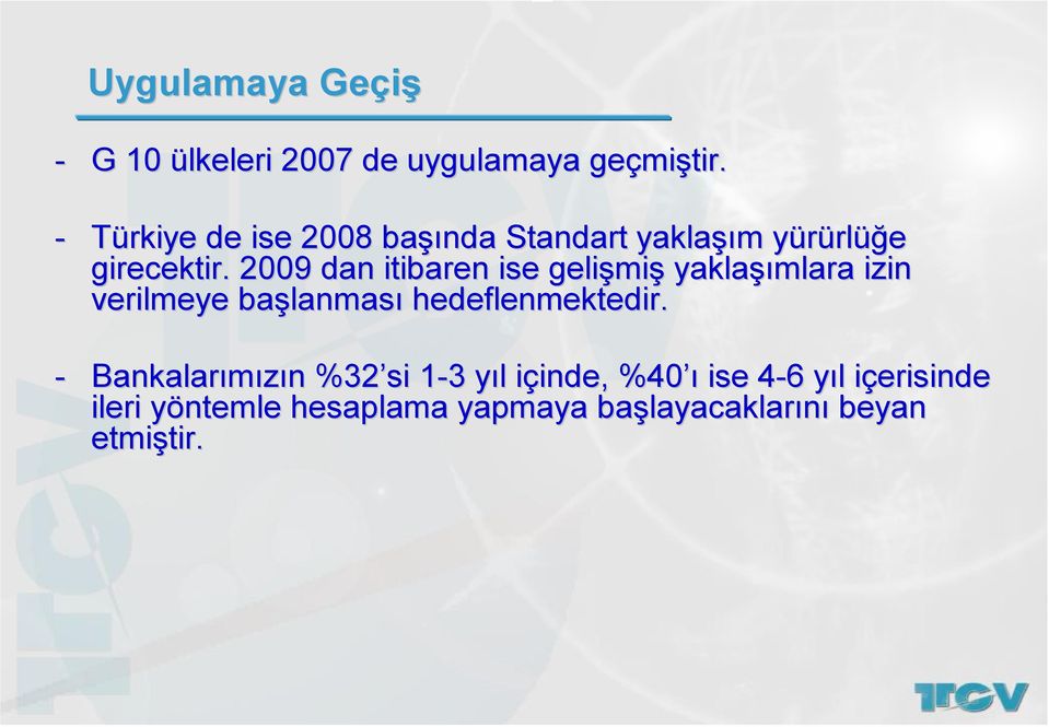 2009 dan itibaren ise gelişmi miş yaklaşı şımlara izin verilmeye başlanmas lanması hedeflenmektedir.