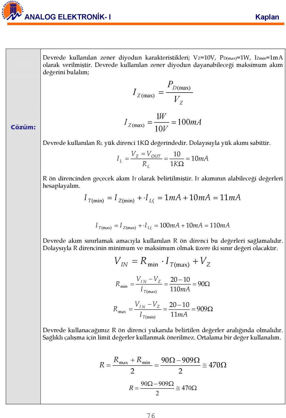 Dolayısıyla yük akımı sabittir. V = VOUT 10 I L = = = 10mA 1KΩ L ön direncinden geçecek akım IT olarak belirtilmiştir. IT akımının alabileceği değerleri hesaplayalım.