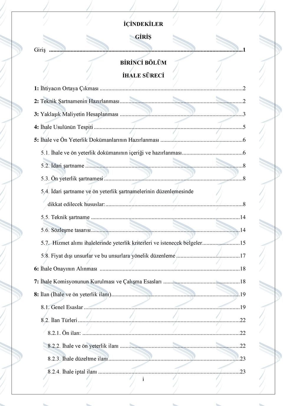 İdari şartname ve ön yeterlik şartnamelerinin düzenlemesinde dikkat edilecek hususlar:... 8 5.5. Teknik şartname... 14 5.6. Sözleşme tasarısı... 14 5.7.