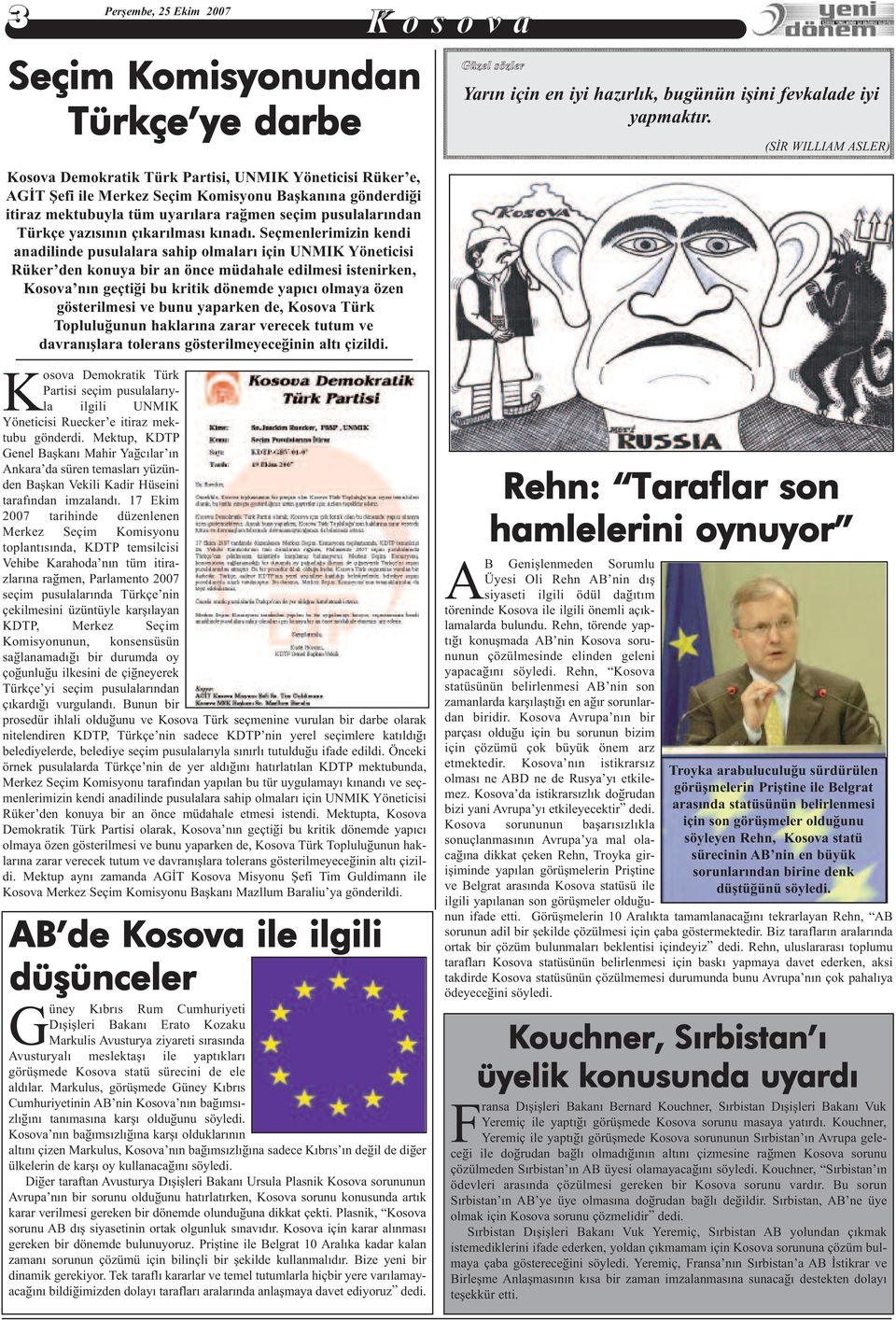 Seçmenlerimizin kendi anadilinde pusulalara sahip olmalarý için UNMIK Yöneticisi Rüker den konuya bir an önce müdahale edilmesi istenirken, Kosova nýn geçtiði bu kritik dönemde yapýcý olmaya özen