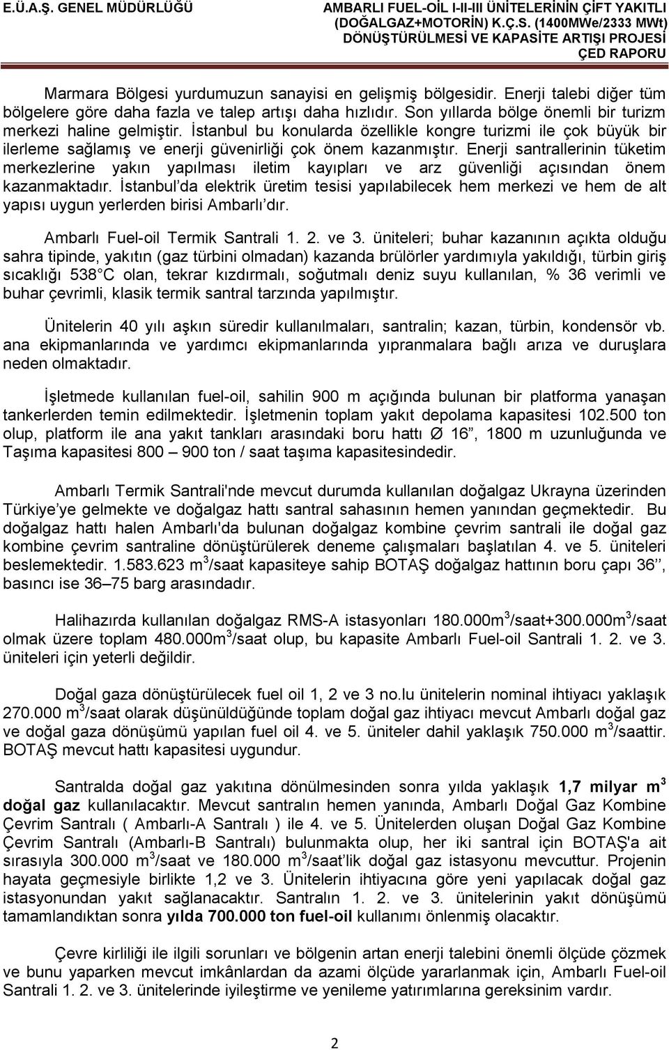 Enerji santrallerinin tüketim merkezlerine yakın yapılması iletim kayıpları ve arz güvenliği açısından önem kazanmaktadır.