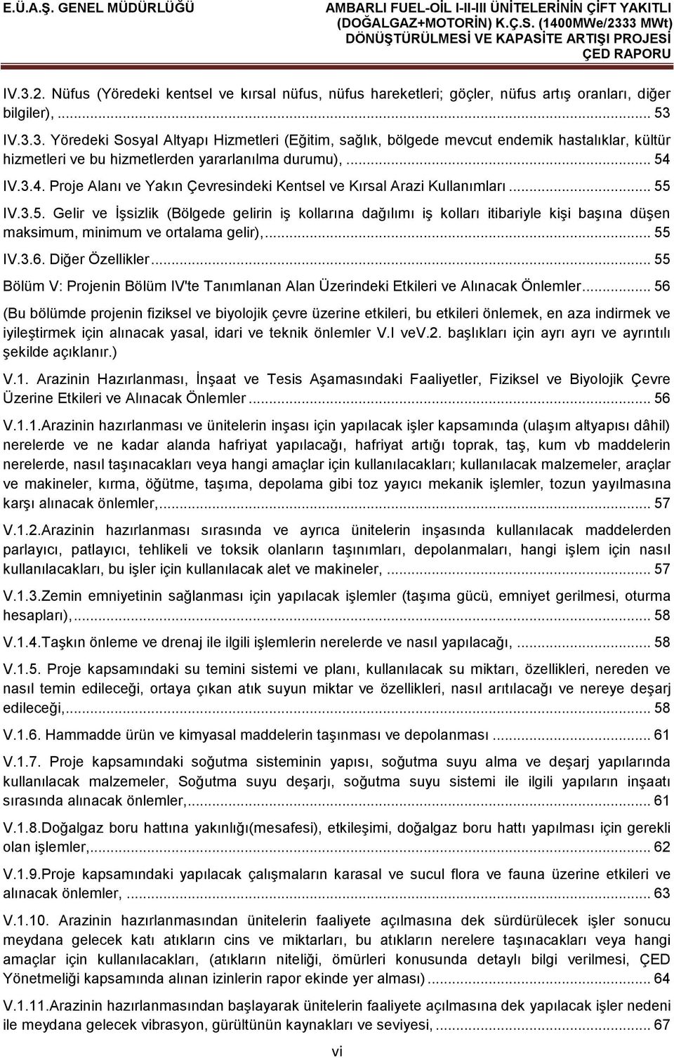 .. 55 IV.3.6. Diğer Özellikler... 55 Bölüm V: Projenin Bölüm IV'te Tanımlanan Alan Üzerindeki Etkileri ve Alınacak Önlemler.