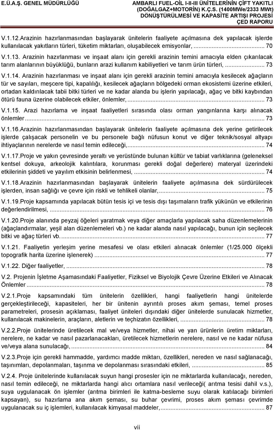 Arazinin hazırlanması ve inşaat alanı için gerekli arazinin temini amacıyla kesilecek ağaçların tür ve sayıları, meşcere tipi, kapalılığı, kesilecek ağaçların bölgedeki orman ekosistemi üzerine