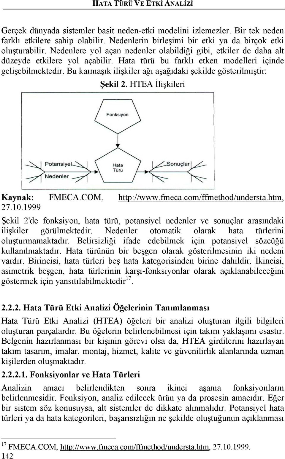Bu karmaşık ilişkiler ağı aşağıdaki şekilde gösterilmiştir: Şekil 2. HTEA İlişkileri Kaynak: FMECA.COM, http://www.fmeca.com/ffmethod/understa.htm, 27.10.
