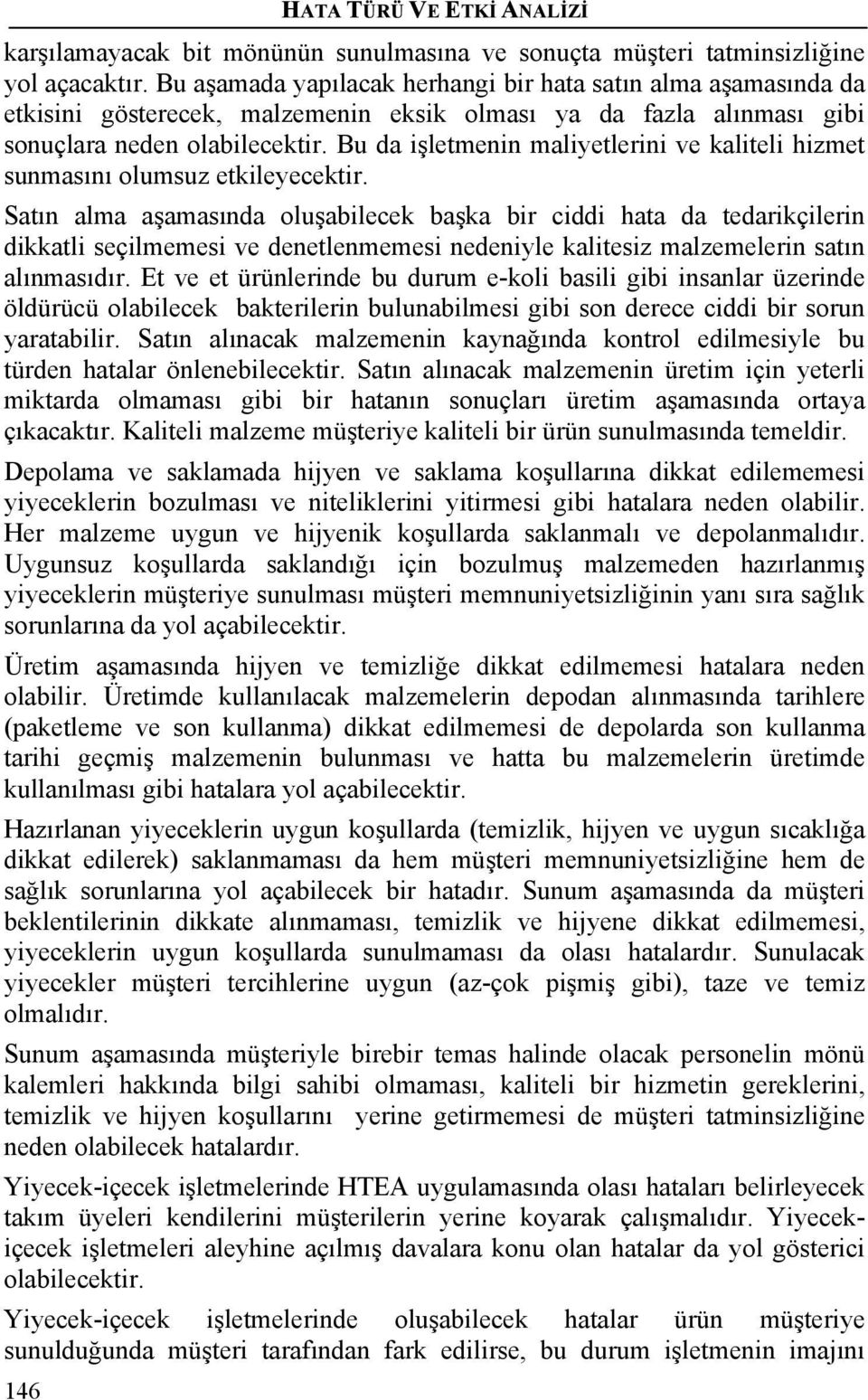 Bu da işletmenin maliyetlerini ve kaliteli hizmet sunmasını olumsuz etkileyecektir.