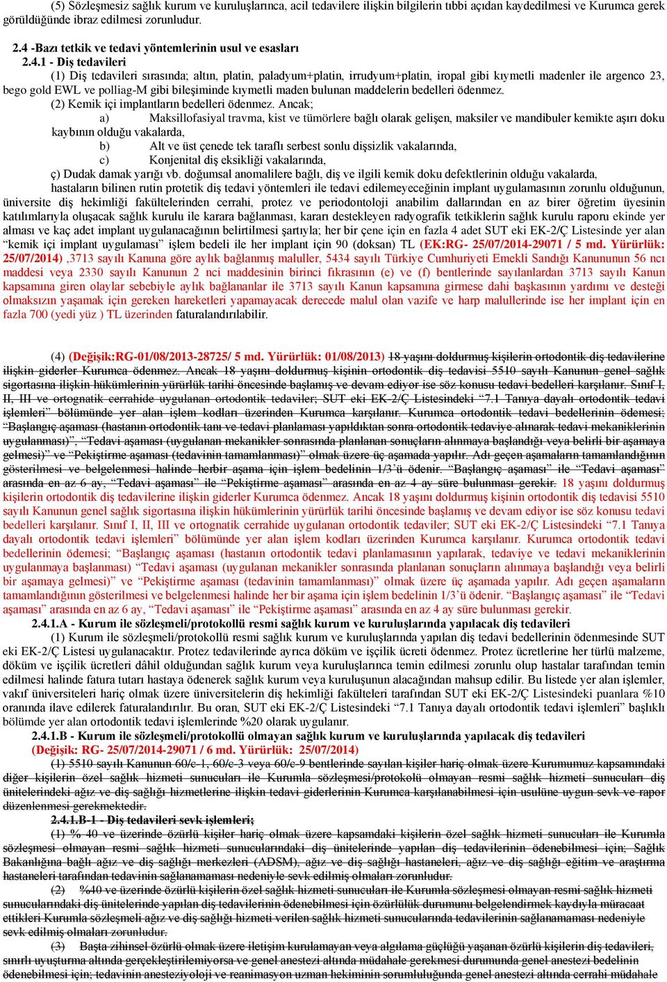 23, bego gold EWL ve polliag-m gibi bileşiminde kıymetli maden bulunan maddelerin bedelleri ödenmez. (2) Kemik içi implantların bedelleri ödenmez.