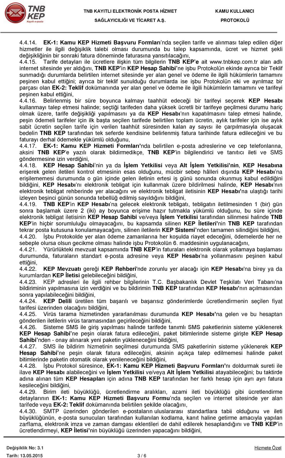 değişikliğinin bir sonraki fatura döneminde faturasına yansıtılacağını, 4.4.15. Tarife detayları ile ücretlere ilişkin tüm bilgilerin TNB KEP e ait www.tnbkep.com.