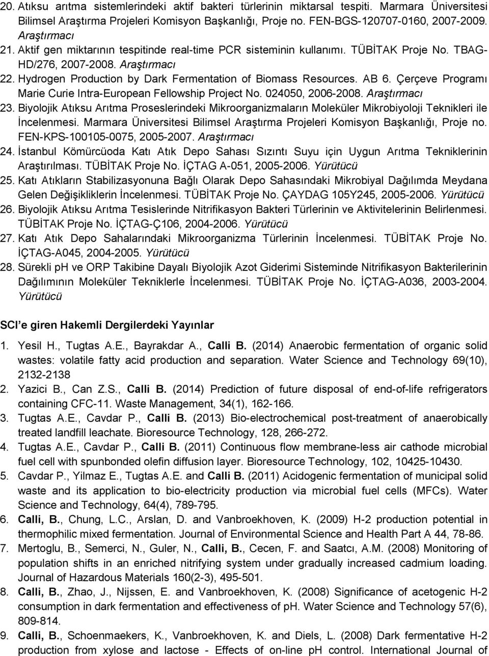 Hydrogen Production by Dark Fermentation of Biomass Resources. AB 6. Çerçeve Programı Marie Curie Intra-European Fellowship Project No. 024050, 2006-2008. Araştırmacı 23.