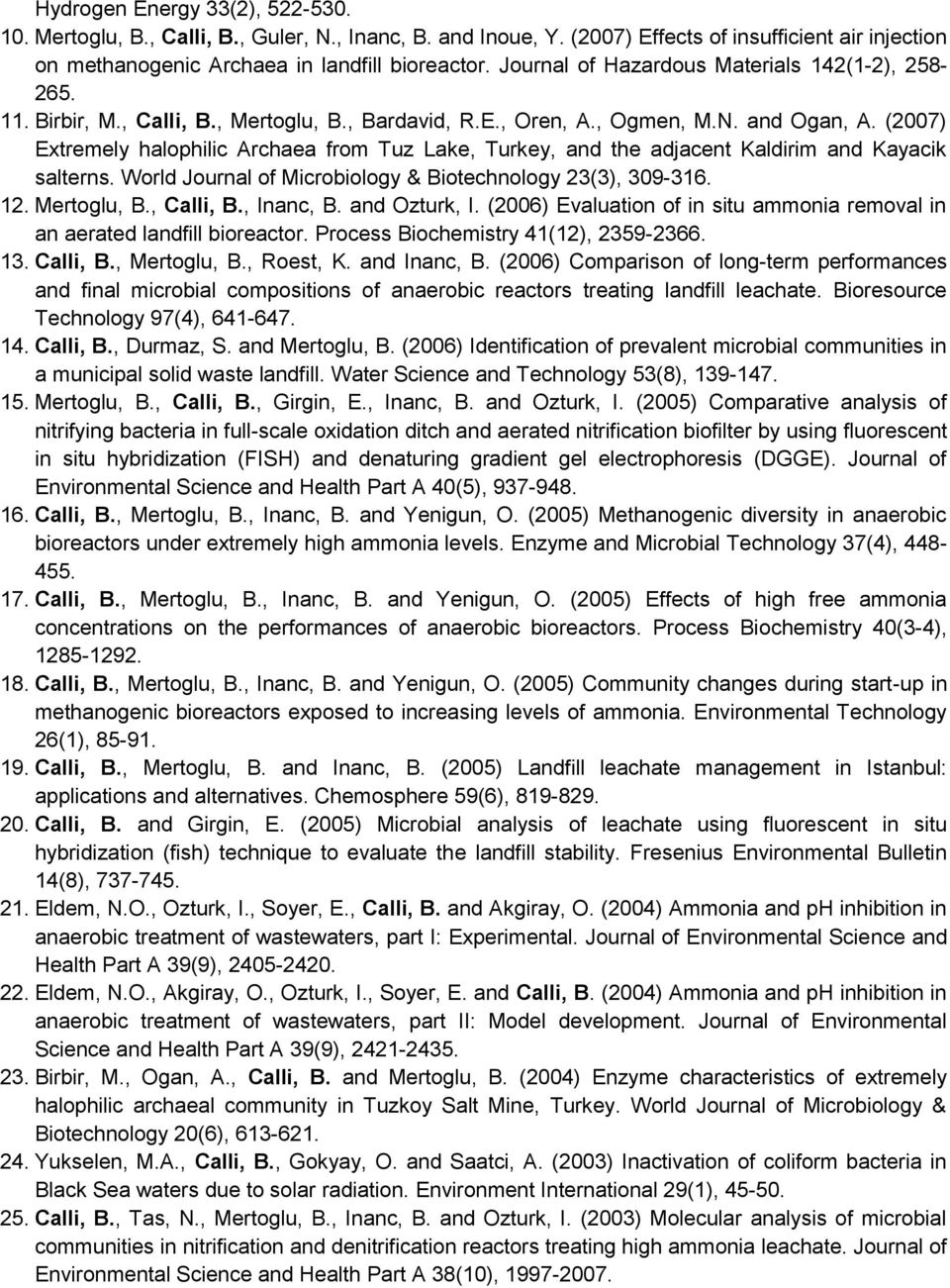 (2007) Extremely halophilic Archaea from Tuz Lake, Turkey, and the adjacent Kaldirim and Kayacik salterns. World Journal of Microbiology & Biotechnology 23(3), 309-316. 12. Mertoglu, B., Calli, B.