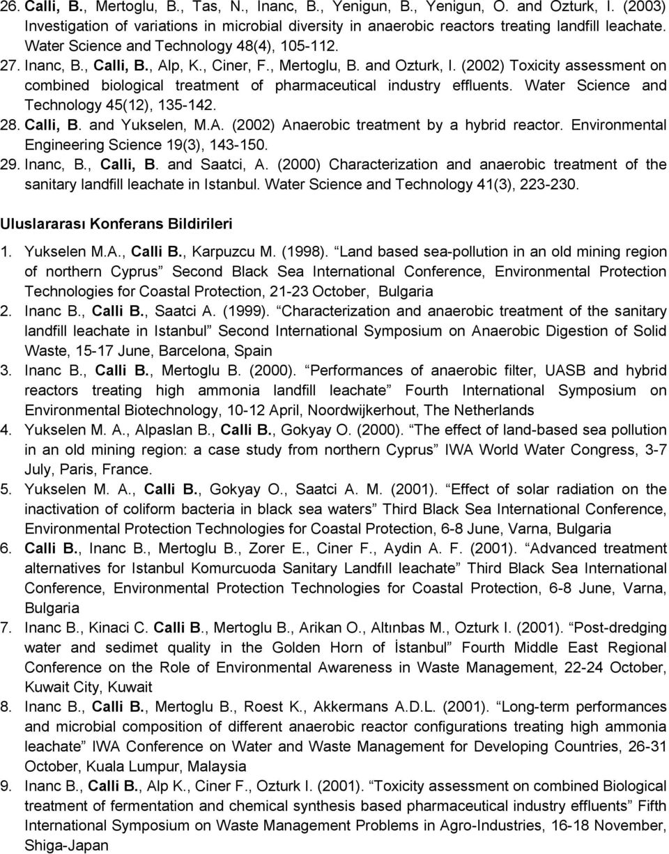 (2002) Toxicity assessment on combined biological treatment of pharmaceutical industry effluents. Water Science and Technology 45(12), 135-142. 28. Calli, B. and Yukselen, M.A.