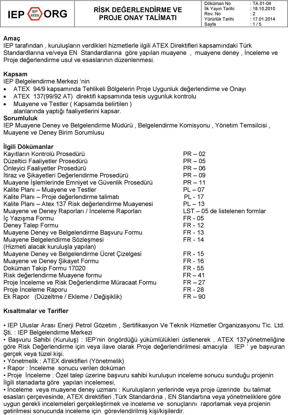 Kapsam IEP Belgelendirme Merkezi nin ATEX 94/9 kapsamında Tehlikeli Bölgelerin Proje Uygunluk değerlendirme ve Onayı ATEX 137(99/92 AT) direktifi kapsamında tesis uygunluk kontrolu Muayene ve Testler