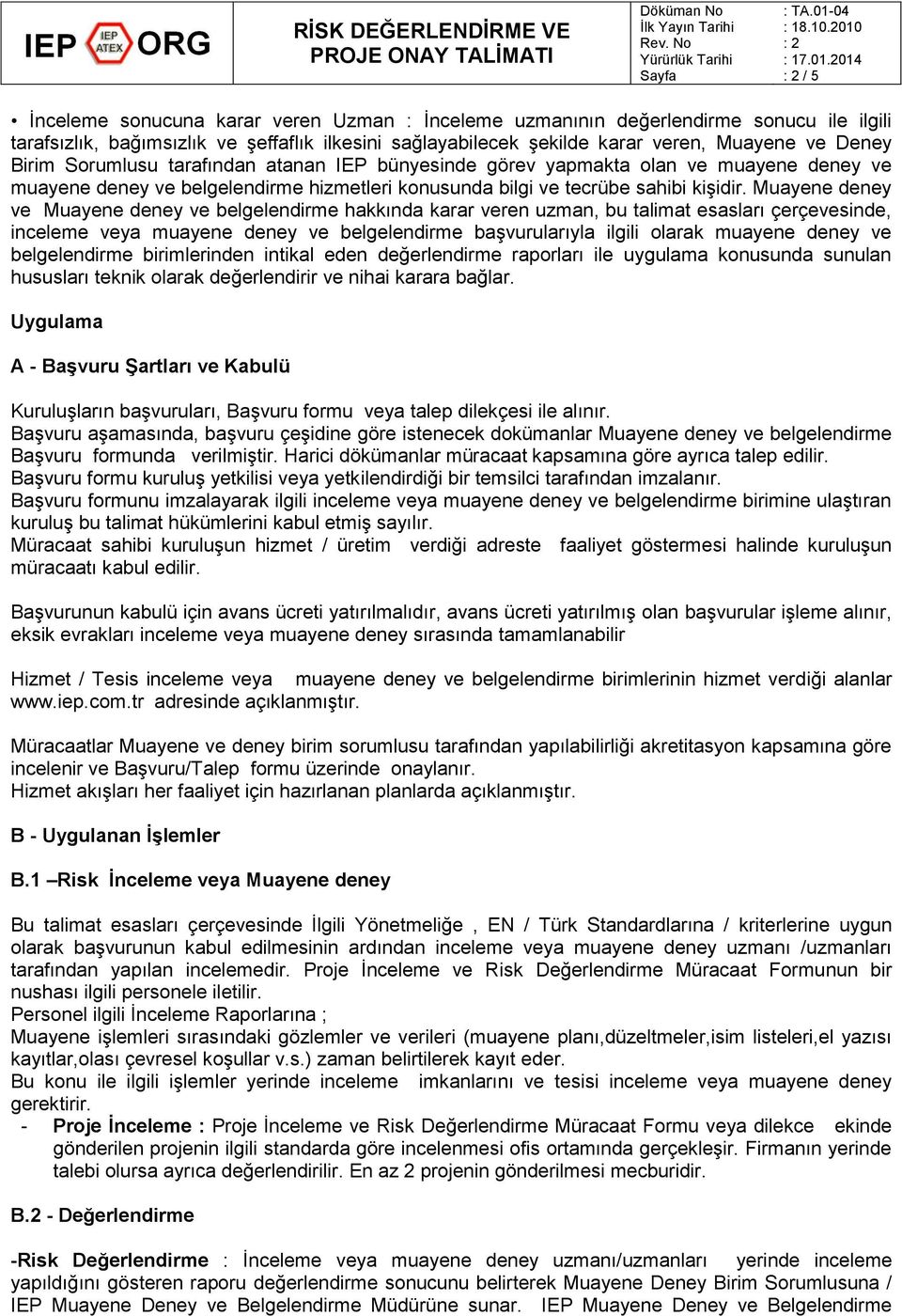 Muayene deney ve Muayene deney ve belgelendirme hakkında karar veren uzman, bu talimat esasları çerçevesinde, inceleme veya muayene deney ve belgelendirme başvurularıyla ilgili olarak muayene deney