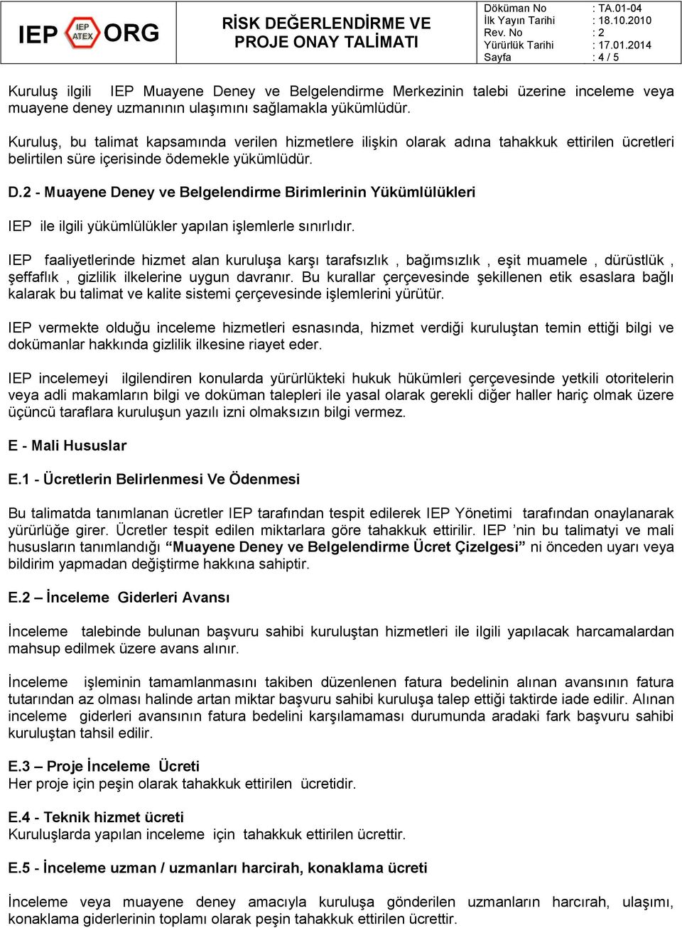 2 - Muayene Deney ve Belgelendirme Birimlerinin Yükümlülükleri IEP ile ilgili yükümlülükler yapılan işlemlerle sınırlıdır.