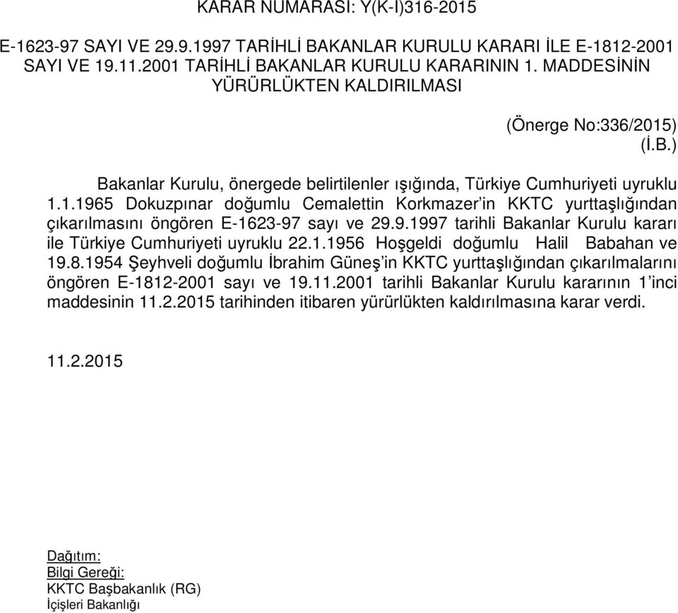 9.1997 tarihli Bakanlar Kurulu kararı ile Türkiye Cumhuriyeti uyruklu 22.1.1956 Hoşgeldi doğumlu Halil Babahan ve 19.8.