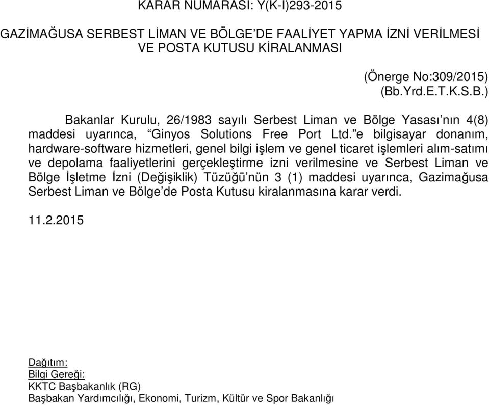 Serbest Liman ve Bölge İşletme İzni (Değişiklik) Tüzüğü nün 3 (1) maddesi uyarınca, Gazimağusa Serbest Liman ve Bölge de Posta Kutusu kiralanmasına karar verdi.