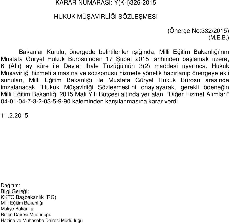 Tüzüğü'nün 3(2) maddesi uyarınca, Hukuk Müşavirliği hizmeti almasına ve sözkonusu hizmete yönelik hazırlanıp önergeye ekli sunulan, Milli Eğitim Bakanlığı ile Mustafa Güryel Hukuk Bürosu