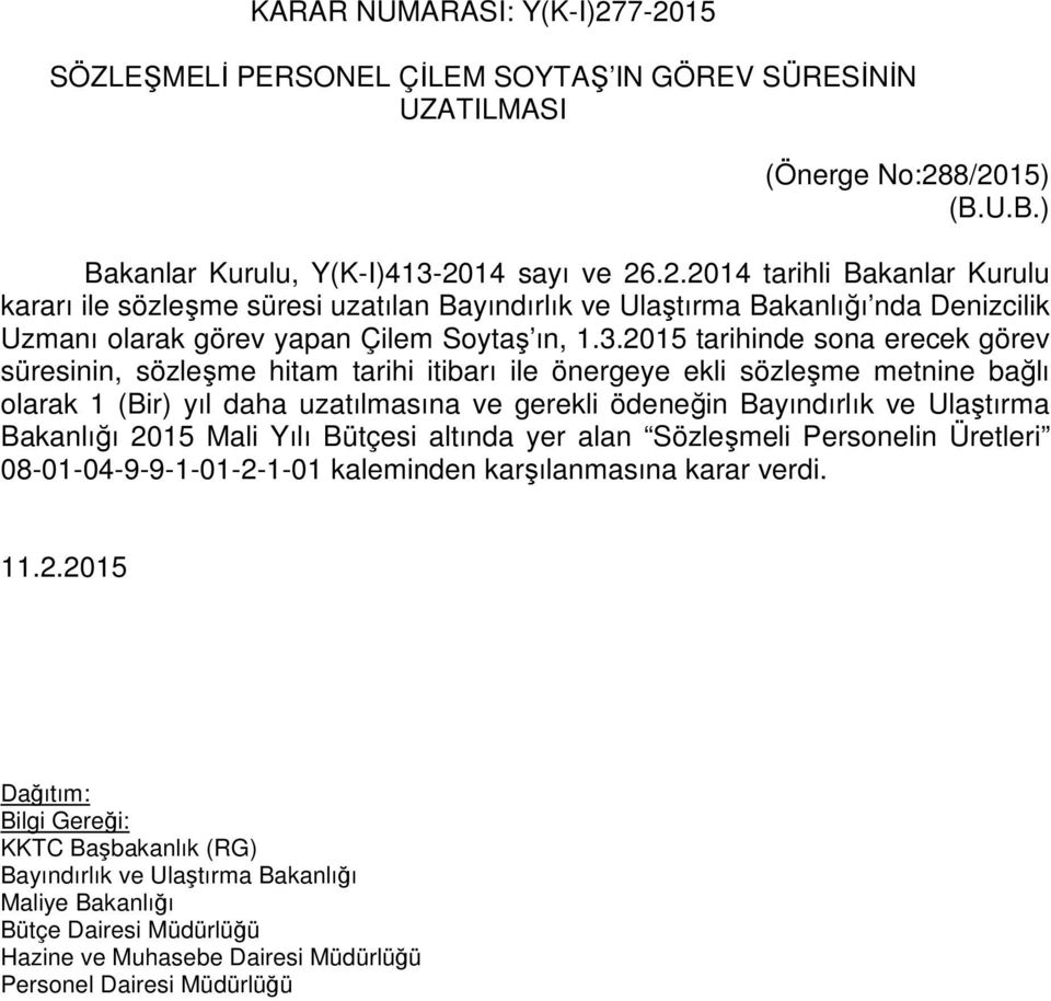 Bakanlığı 2015 Mali Yılı Bütçesi altında yer alan Sözleşmeli Personelin Üretleri 08-01-04-9-9-1-01-2-1-01 kaleminden karşılanmasına karar verdi.