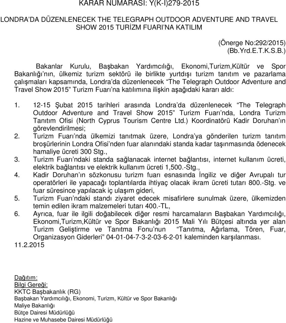 ) Bakanlar Kurulu, Başbakan Yardımcılığı, Ekonomi,Turizm,Kültür ve Spor Bakanlığı nın, ülkemiz turizm sektörü ile birlikte yurtdışı turizm tanıtım ve pazarlama çalışmaları kapsamında, Londra da