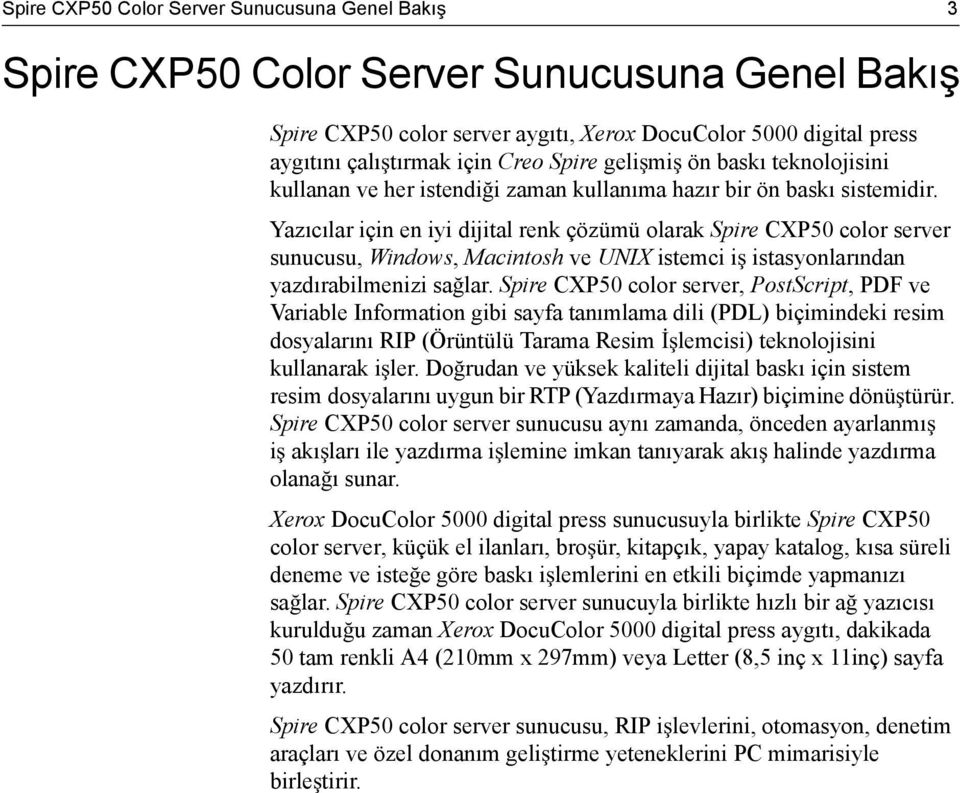 Yazıcılar için en iyi dijital renk çözümü olarak Spire CXP50 color server sunucusu, Windows, Macintosh ve UNIX istemci i istasyonlarından yazdırabilmenizi sa lar.