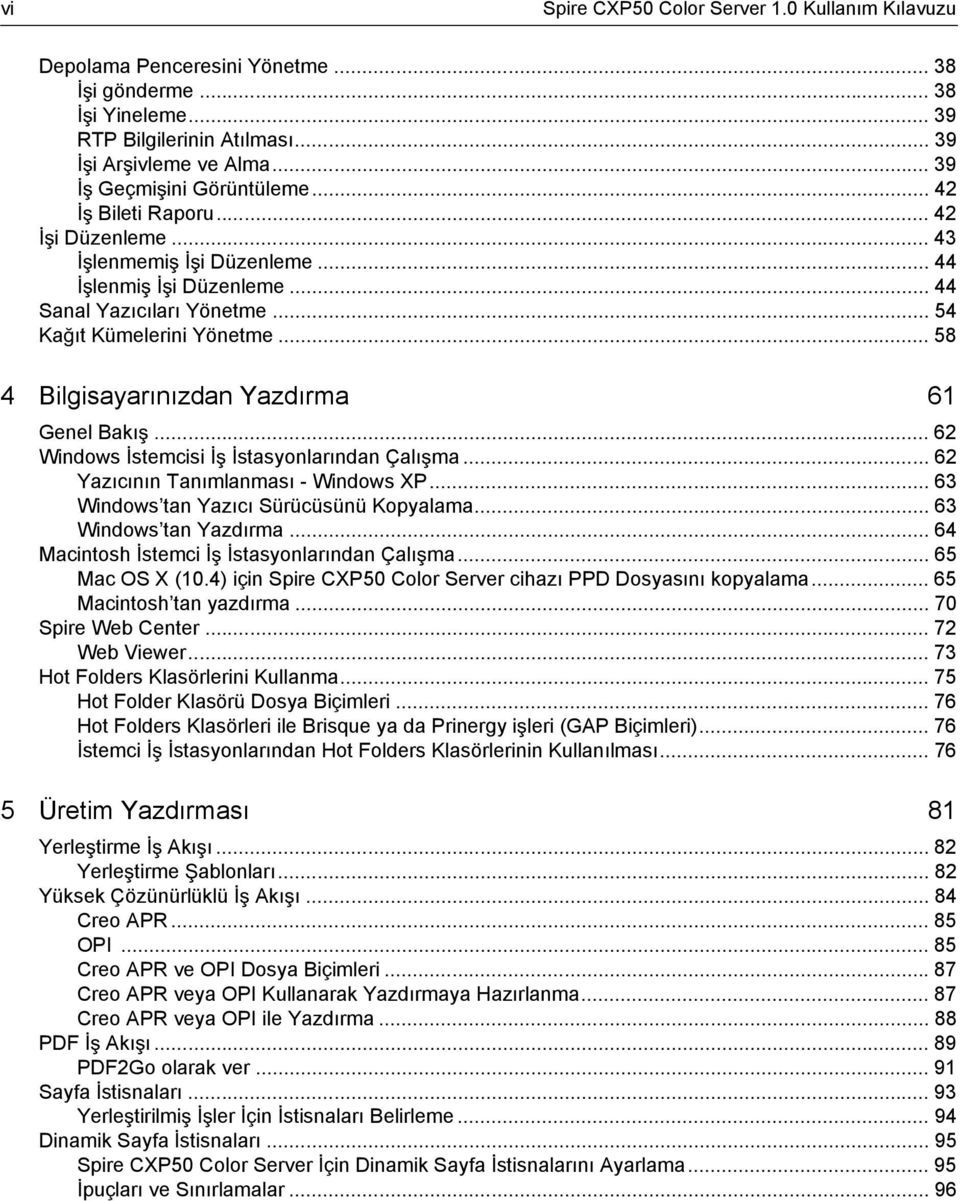 .. 62 Windows stemcisi stasyonlarından Çalı ma... 62 Yazıcının Tanımlanması - Windows XP... 63 Windows tan Yazıcı Sürücüsünü Kopyalama... 63 Windows tan Yazdırma.