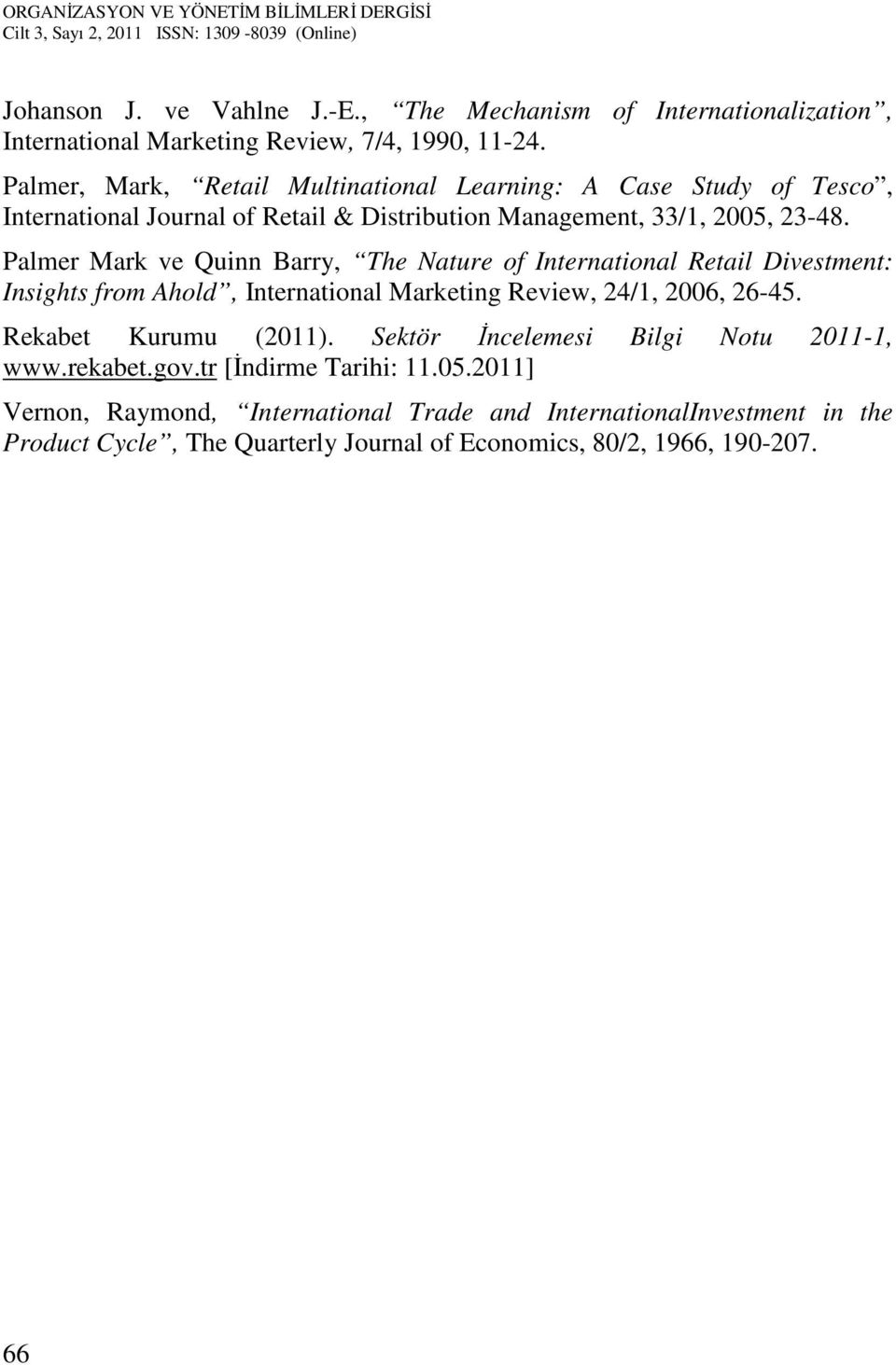 Palmer Mark ve Quinn Barry, The Nature of International Retail Divestment: Insights from Ahold, International Marketing Review, 24/1, 2006, 26-45.