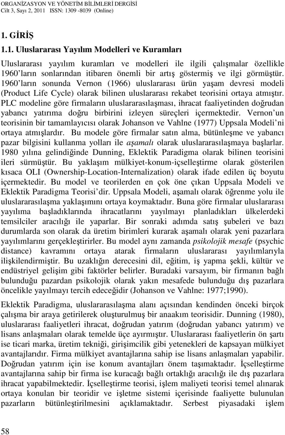 PLC modeline göre firmaların uluslararasılaşması, ihracat faaliyetinden doğrudan yabancı yatırıma doğru birbirini izleyen süreçleri içermektedir.