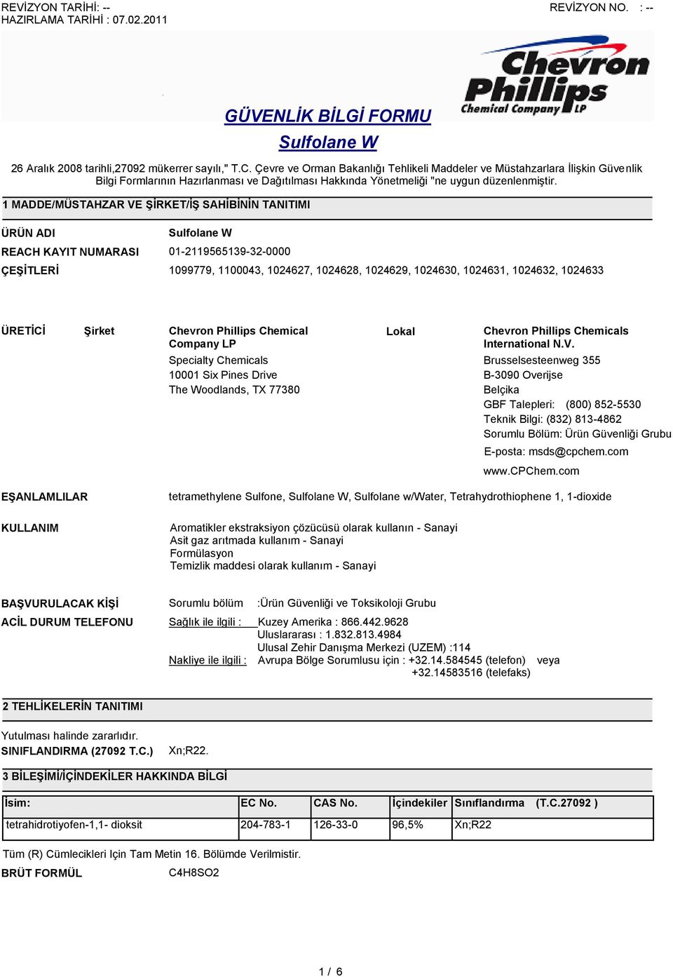 Specialty Chemicals 10001 Six Pines Drive The Woodlands, TX 77380 Brusselsesteenweg 355 B-3090 Overijse Belçika GBF Talepleri: (800) 852-5530 Teknik Bilgi: (832) 813-4862 Sorumlu Bölüm: Ürün