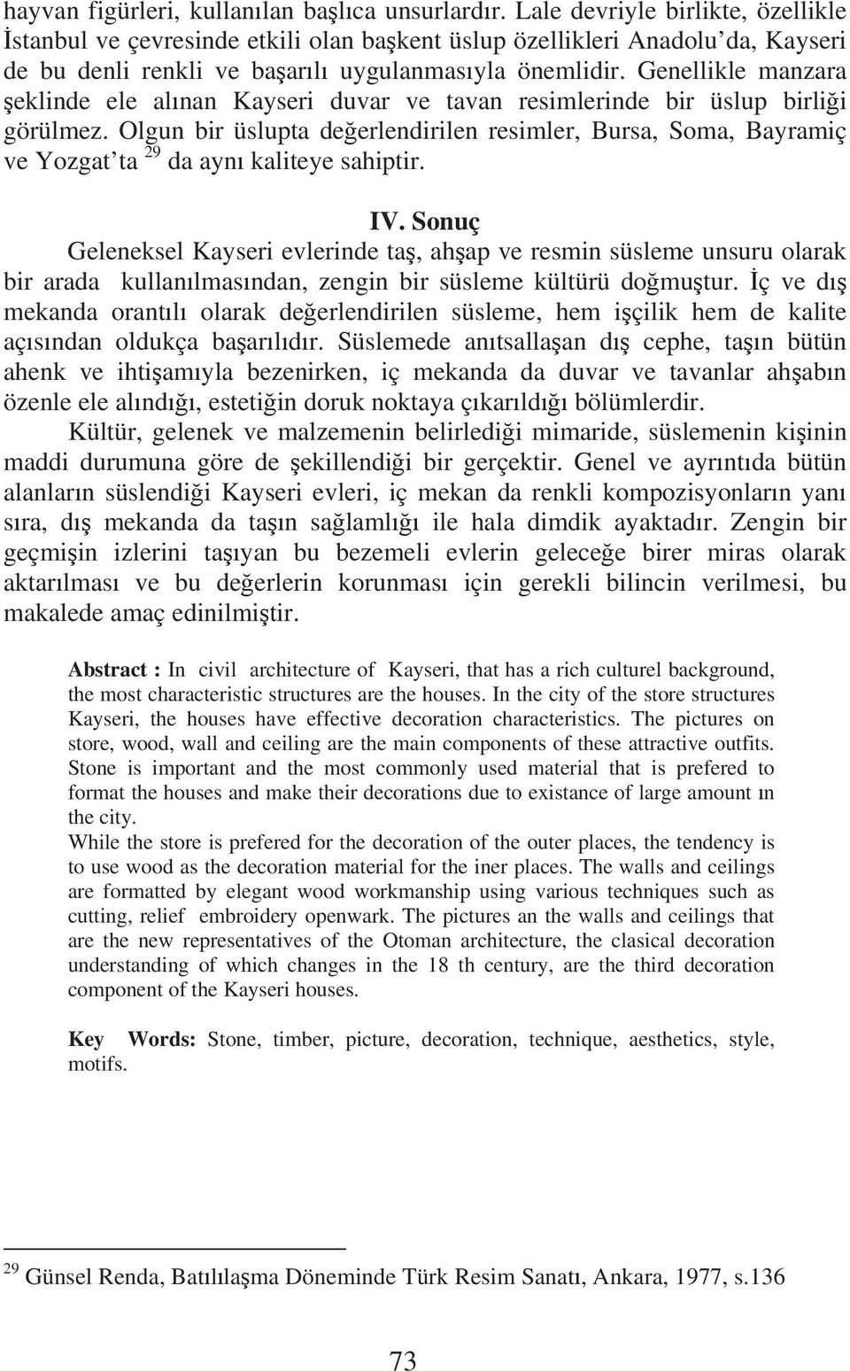 Genellikle manzara eklinde ele al nan Kayseri duvar ve tavan resimlerinde bir üslup birli i görülmez.