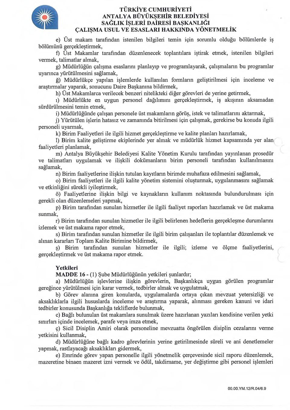 yapılan işlemlerde kullanılan formların geliştirilmesi için inceleme ve araştırmalar yaparak, sonucunu Daire Başkanma bildirmek, h) Üst Makamlarca verilecek benzeri nitelikteki diğer görevleri de