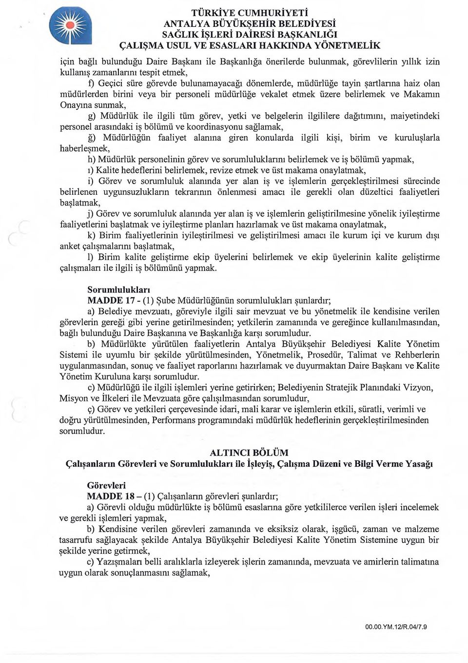 görev, yetki ve belgelerin ilgililere dağıtımını, maiyetindeki personel arasındaki iş bölümü ve koordinasyonu sağlamak, ğ) Müdürlüğün faaliyet alanına giren konularda ilgili kişi, birim ve